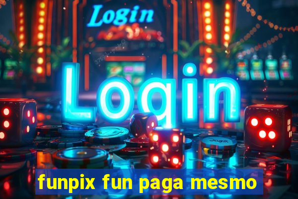 funpix fun paga mesmo